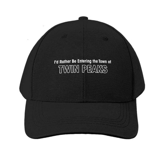 ID Rather Be Entering The Town Of Twin Peaks 9702 baseball cap Hats TT4